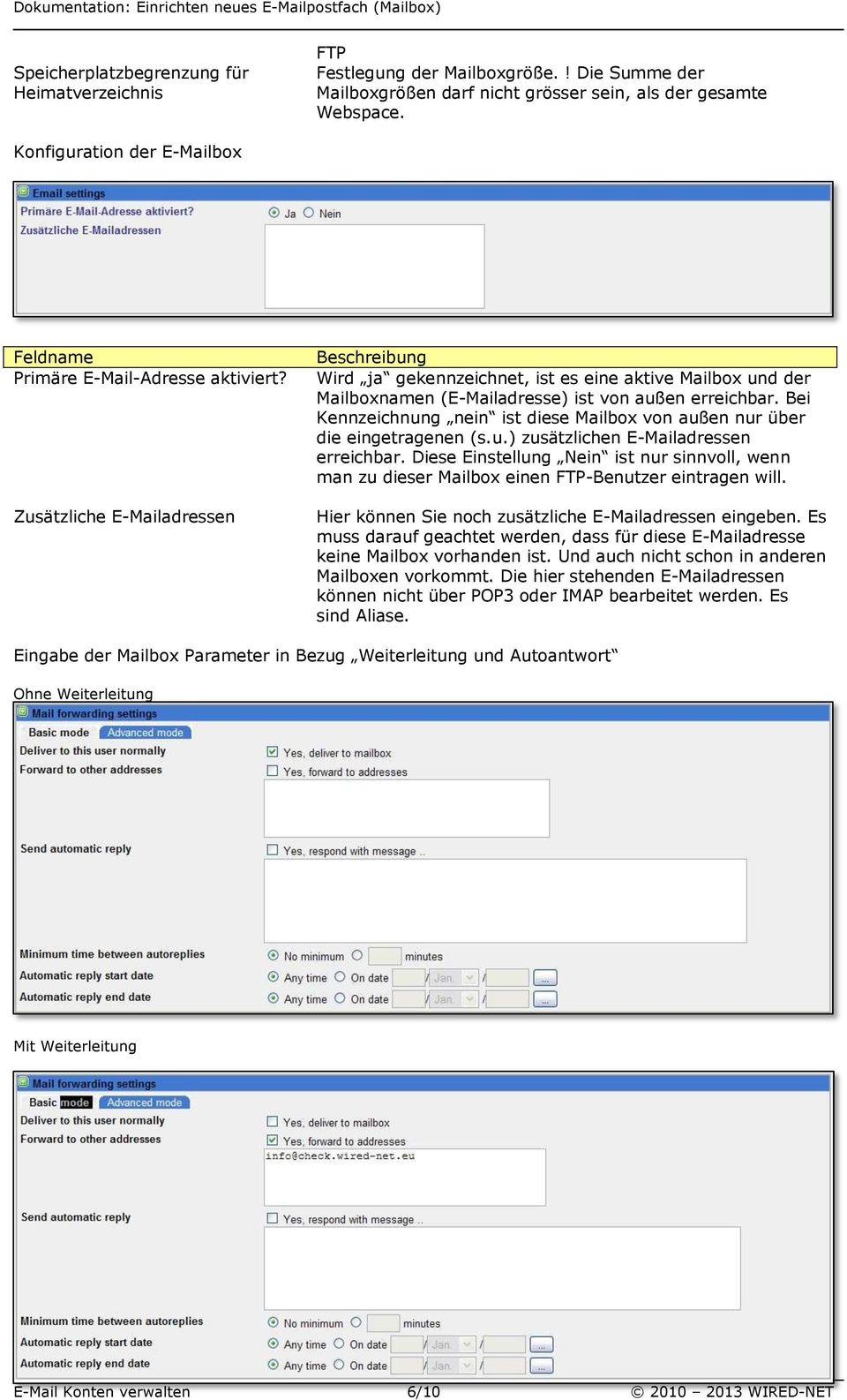 Zusätzliche E-Mailadressen Wird ja gekennzeichnet, ist es eine aktive Mailbox und der Mailboxnamen (E-Mailadresse) ist von außen erreichbar.