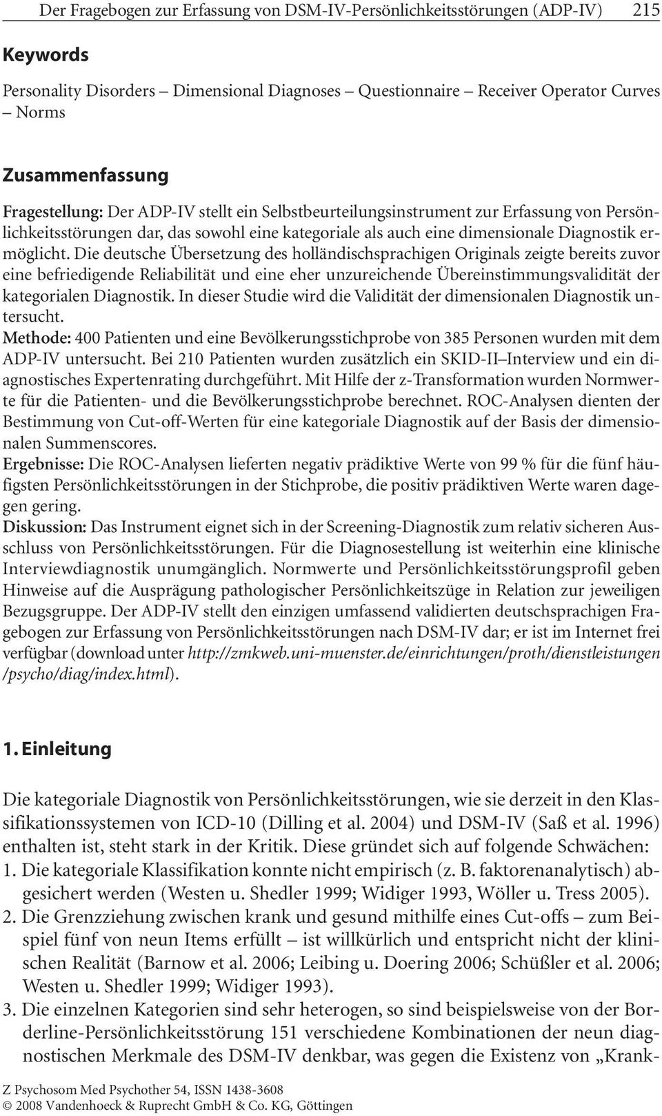 Die deutsche Übersetzung des holländischsprachigen Originals zeigte bereits zuvor eine befriedigende Reliabilität und eine eher unzureichende Übereinstimmungsvalidität der kategorialen Diagnostik.