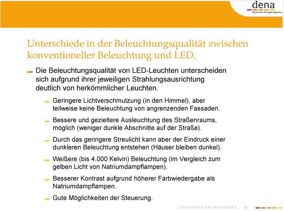 Geringere Lichtverschmutzung (in den Himmel), aber teilweise keine Beleuchtung von angrenzenden Fassaden.