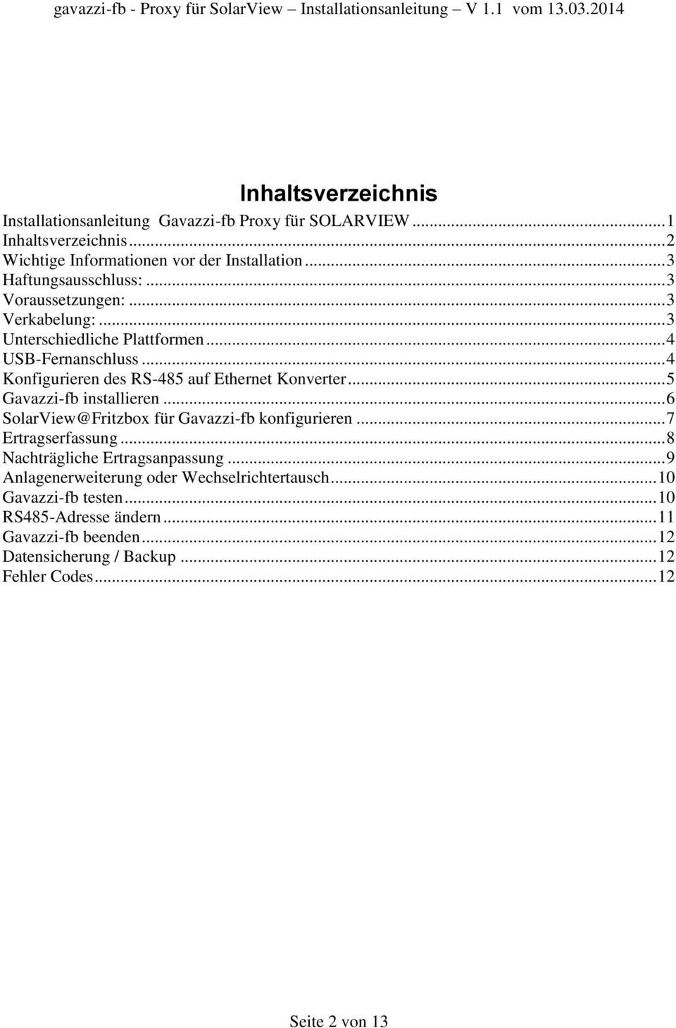 .. 4 Konfigurieren des RS-485 auf Ethernet Konverter... 5 Gavazzi-fb installieren... 6 SolarView@Fritzbox für Gavazzi-fb konfigurieren... 7 Ertragserfassung.