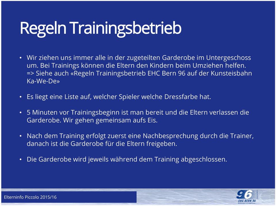 => Siehe auch «Regeln Trainingsbetrieb EHC Bern 96 auf der Kunsteisbahn Ka-We-De» Es liegt eine Liste auf, welcher Spieler welche Dressfarbe hat.