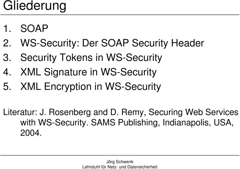 XML Encryption in WS-Security Literatur: J. Rosenberg and D.