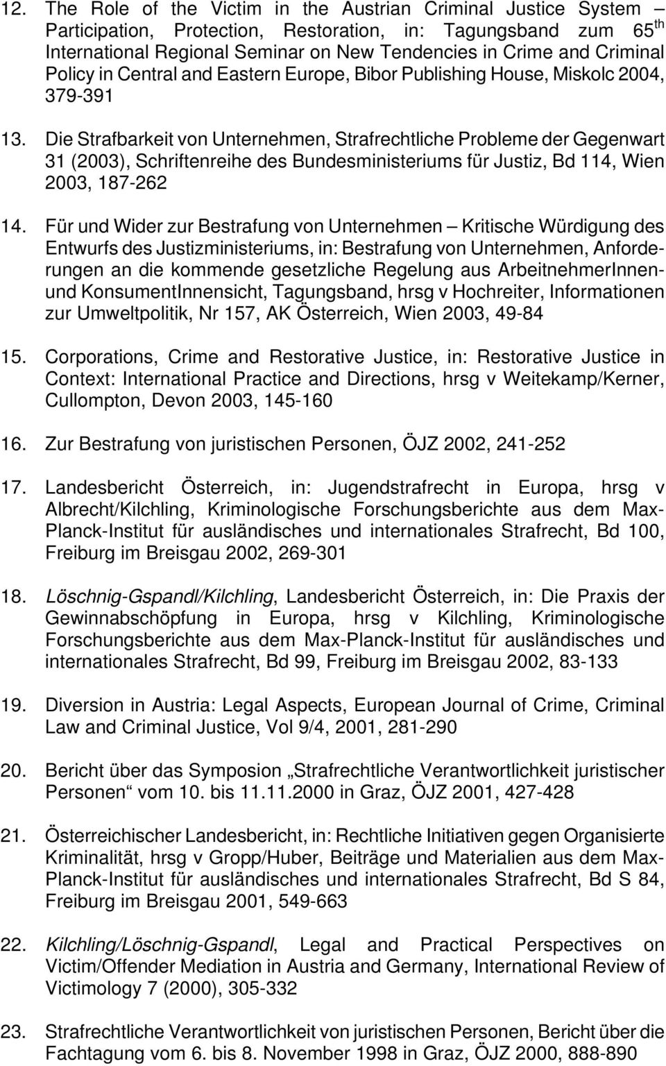 Die Strafbarkeit von Unternehmen, Strafrechtliche Probleme der Gegenwart 31 (2003), Schriftenreihe des Bundesministeriums für Justiz, Bd 114, Wien 2003, 187-262 14.