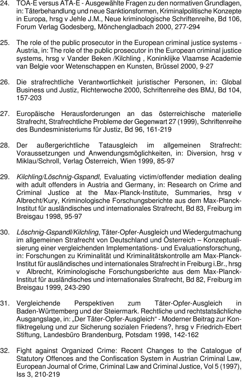 The role of the public prosecutor in the European criminal justice systems - Austria, in: The role of the public prosecutor in the European criminal justice systems, hrsg v Vander Beken /Kilchling,