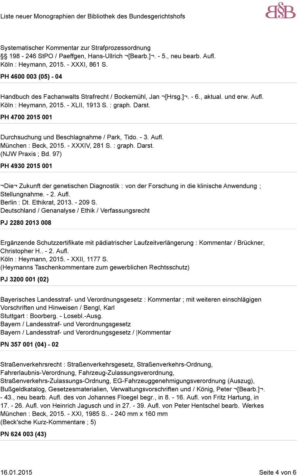 PH 4700 2015 001 Durchsuchung und Beschlagnahme / Park, Tido. - 3. Aufl. München : Beck, 2015. - XXXIV, 281 S. : graph. Darst. (NJW Praxis ; Bd.