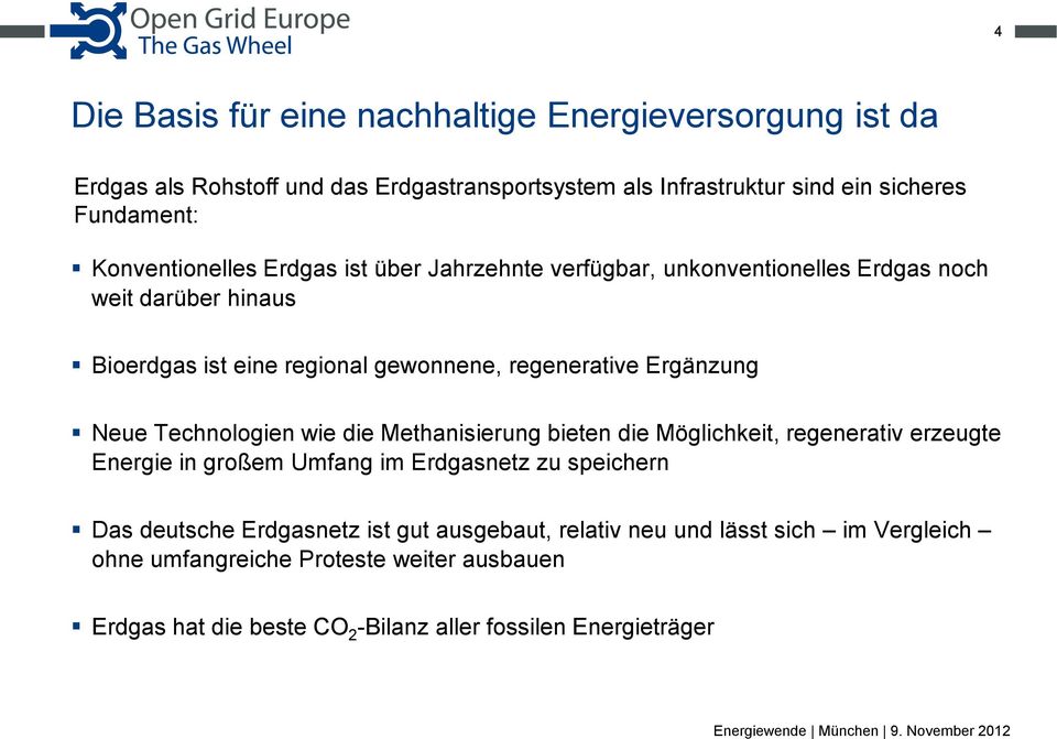 Ergänzung Neue Technologien wie die Methanisierung bieten die Möglichkeit, regenerativ erzeugte Energie in großem Umfang im Erdgasnetz zu speichern Das deutsche