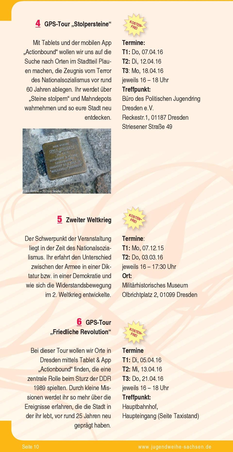 16 T2: Di, 12.04.16 T3: Mo, 18.04.16 jeweils 16 18 Uhr Treffpunkt: Büro des Politischen Jugendring Dresden e.v. Reckestr.