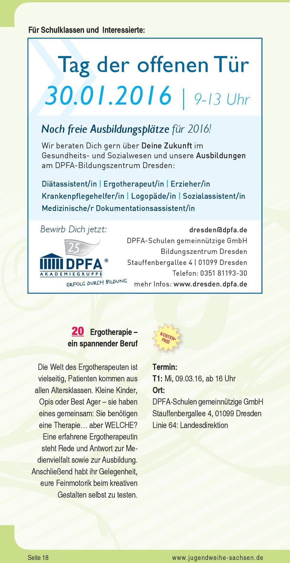 Logopäde/in Sozialassistent/in Medizinische/r Dokumentationsassistent/in Bewirb Dich jetzt: Jahre dresden@dpfa.