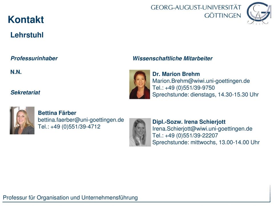30-15.30 Uhr Bettina Färber bettina.faerber@uni-goettingen.de Tel.: +49 (0)551/39-4712 Dipl.-Sozw.