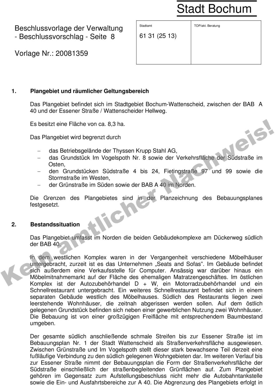 Es besitzt eine Fläche von ca. 8,3 ha. Das Plangebiet wird begrenzt durch das Betriebsgelände der Thyssen Krupp Stahl AG, das Grundstück Im Vogelspoth Nr.