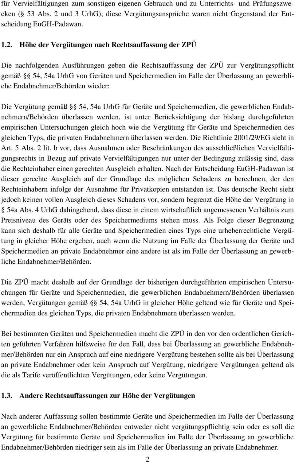 Falle der Überlassung an gewerbliche Endabnehmer/Behörden wieder: Die Vergütung gemäß 54, 54a UrhG für Geräte und Speichermedien, die gewerblichen Endabnehmern/Behörden überlassen werden, ist unter