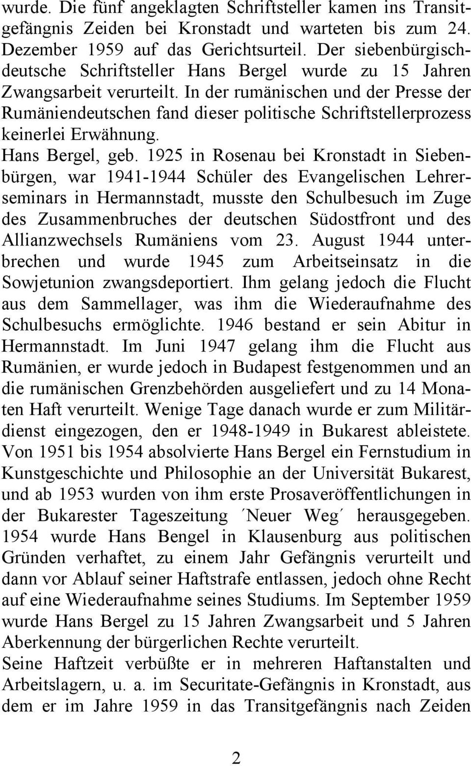 In der rumänischen und der Presse der Rumäniendeutschen fand dieser politische Schriftstellerprozess keinerlei Erwähnung. Hans Bergel, geb.