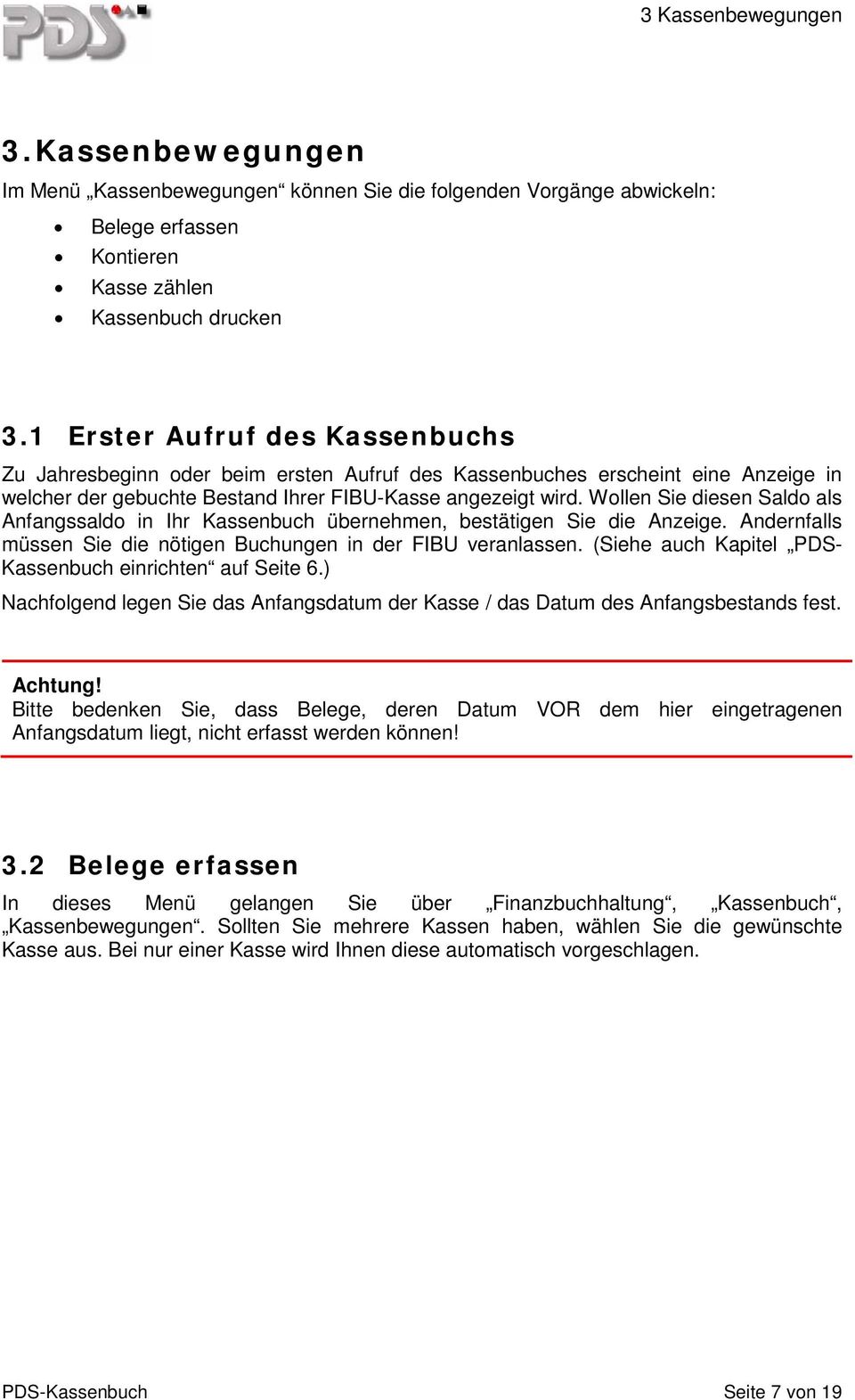 Wollen Sie diesen Saldo als Anfangssaldo in Ihr Kassenbuch übernehmen, bestätigen Sie die Anzeige. Andernfalls müssen Sie die nötigen Buchungen in der FIBU veranlassen.