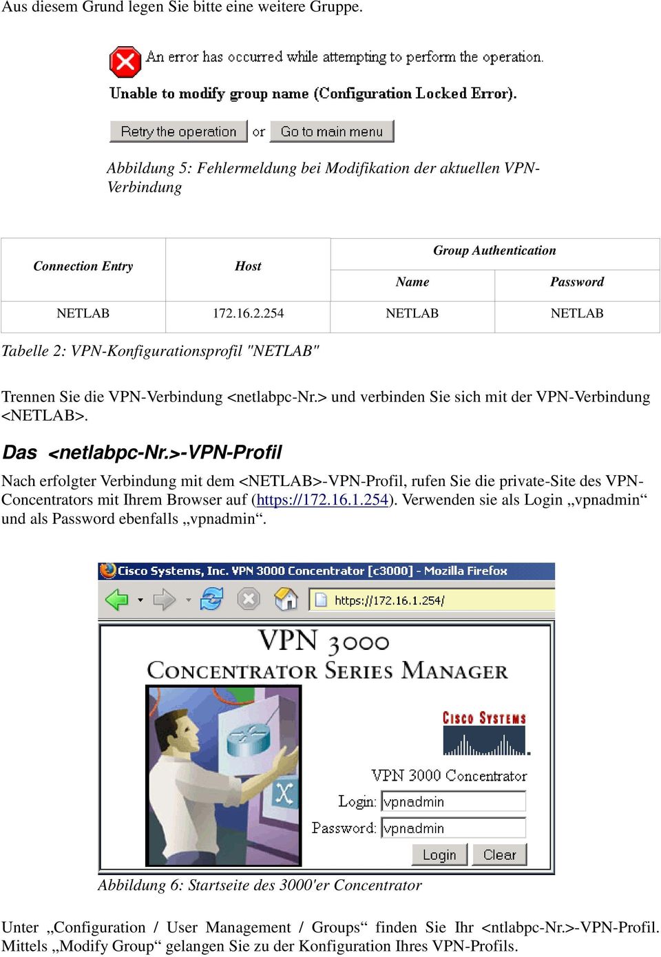 >-vpn-profil Nach erfolgter Verbindung mit dem <NETLAB>-VPN-Profil, rufen Sie die private-site des VPN- Concentrators mit Ihrem Browser auf (https://172.16.1.254).