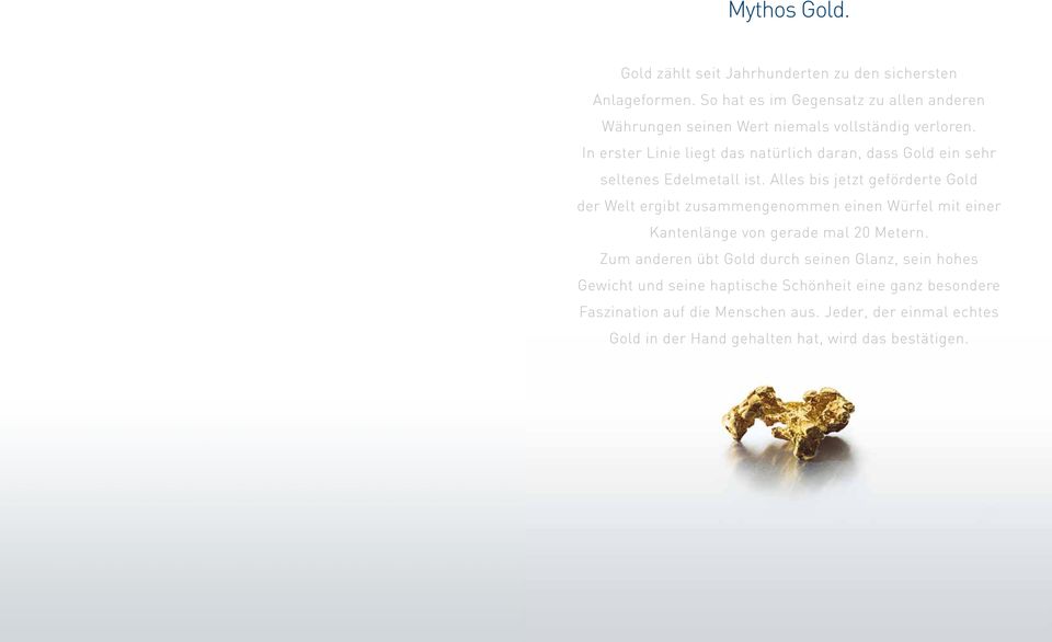 In erster Linie liegt das natürlich daran, dass Gold ein sehr seltenes Edelmetall ist.