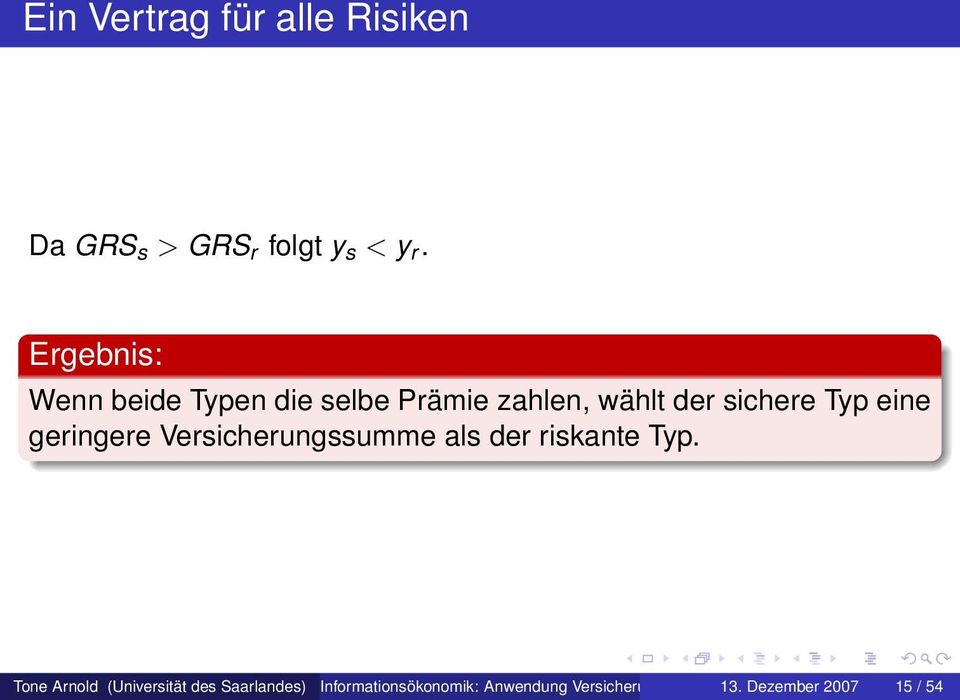 eine geringere Versicherungssumme als der riskante Typ.