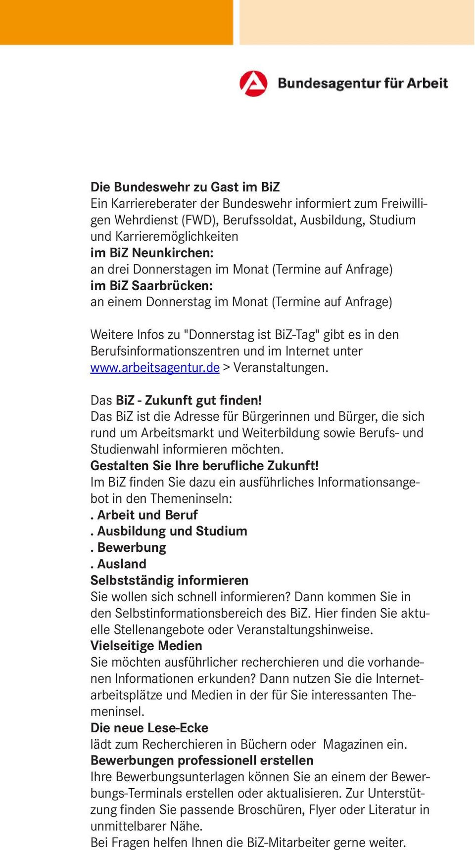 und im Internet unter www.arbeitsagentur.de > Veranstaltungen. Das BiZ - Zukunft gut finden!