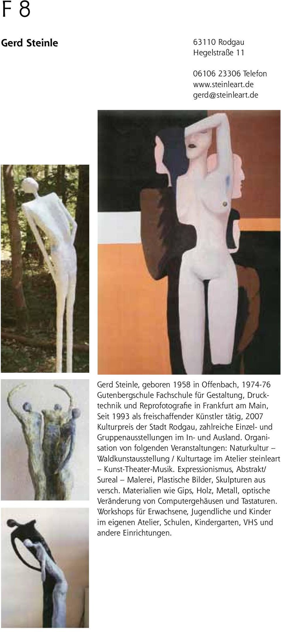 2007 Kulturpreis der Stadt Rodgau, zahlreiche Einzel- und Gruppenausstellungen im In- und Ausland.