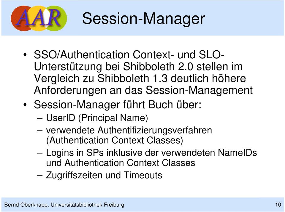 3 deutlich höhere Anforderungen an das Session-Management Session-Manager führt Buch über: UserID (Principal Name)