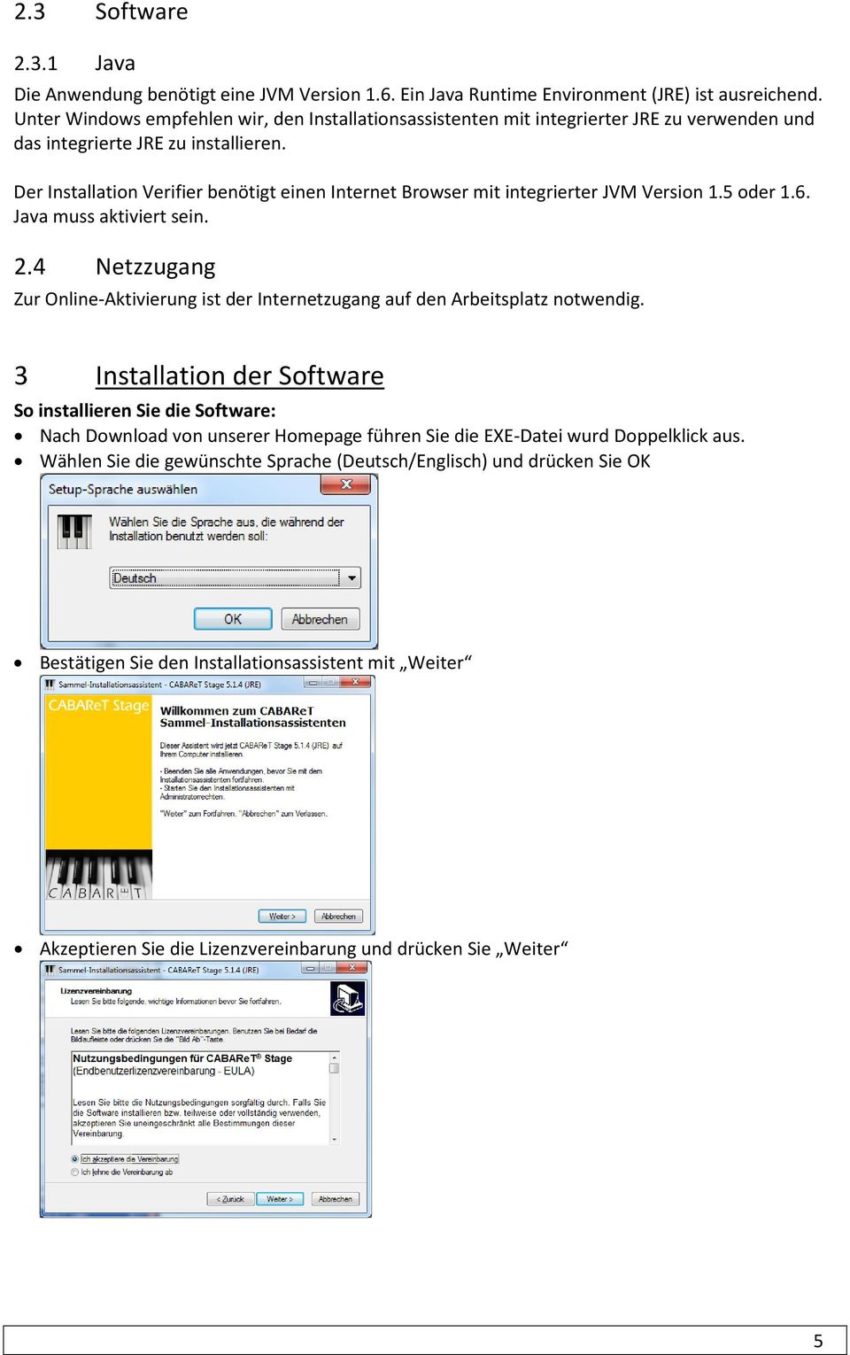 Der Installation Verifier benötigt einen Internet Browser mit integrierter JVM Version 1.5 oder 1.6. Java muss aktiviert sein. 2.
