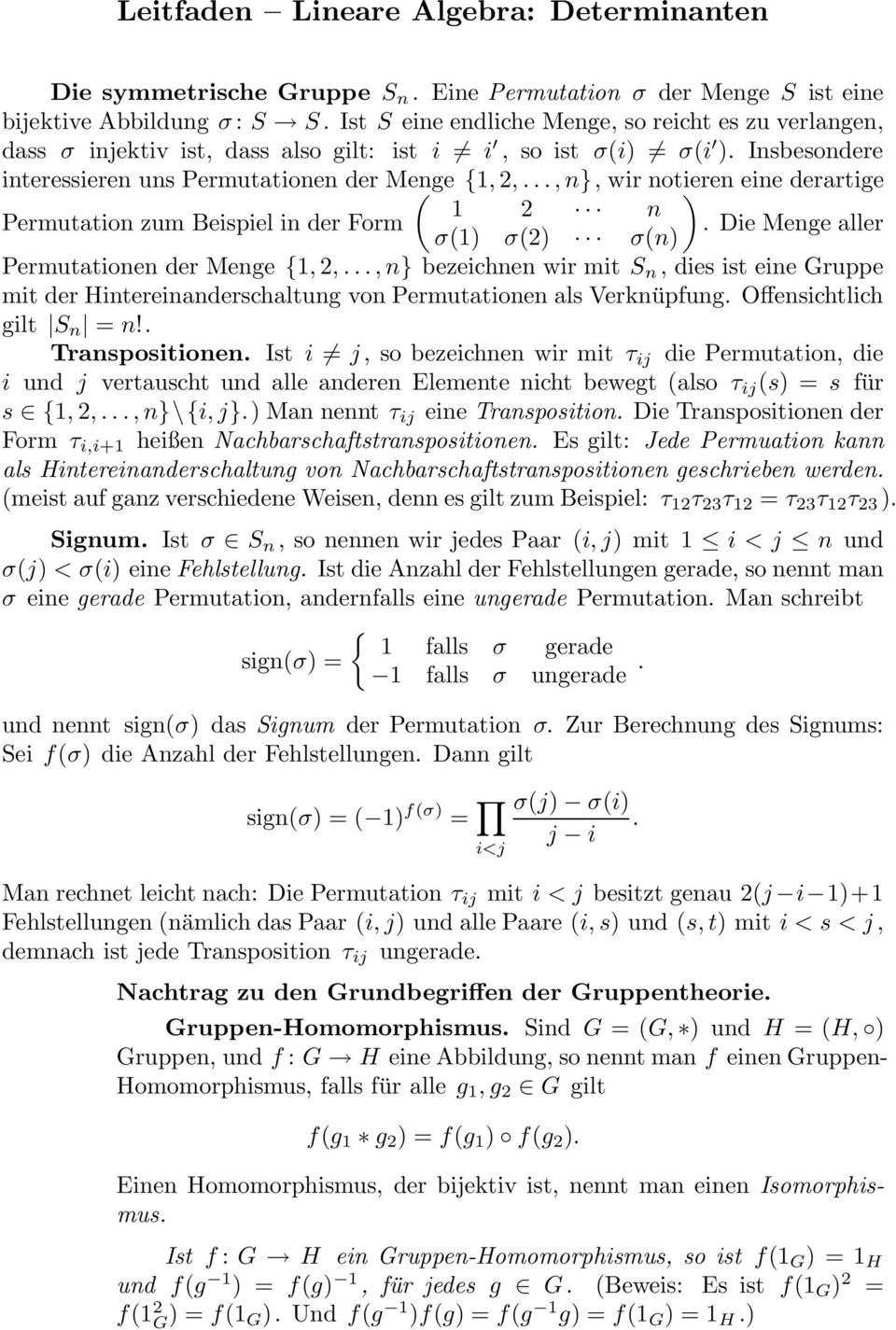 ..,n}, wir notieren ) eine derartige 1 2 n Permutation zum Beispiel in der Form. Die Menge aller σ(1) σ(2) σ(n) Permutationen der Menge {1, 2,.