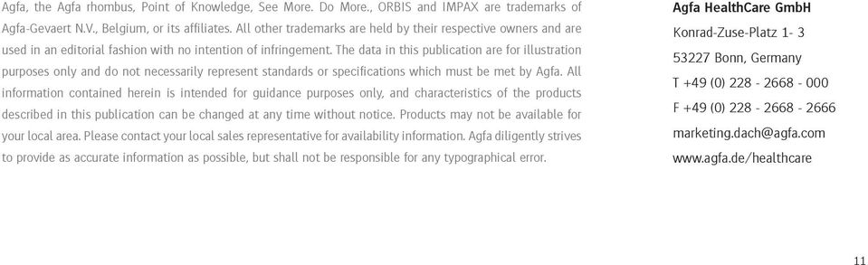 The data in this publication are for illustration purposes only and do not necessarily represent standards or specifications which must be met by Agfa.