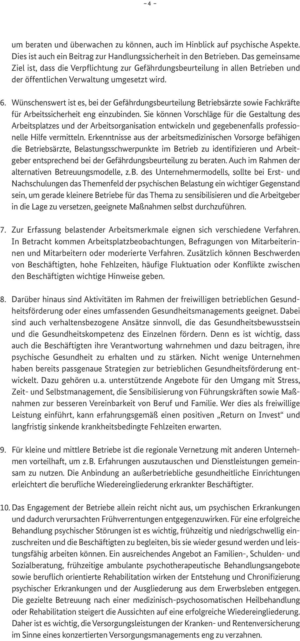 Wünschenswert ist es, bei der Gefährdungsbeurteilung Betriebsärzte sowie Fachkräfte für Arbeitssicherheit eng einzubinden.