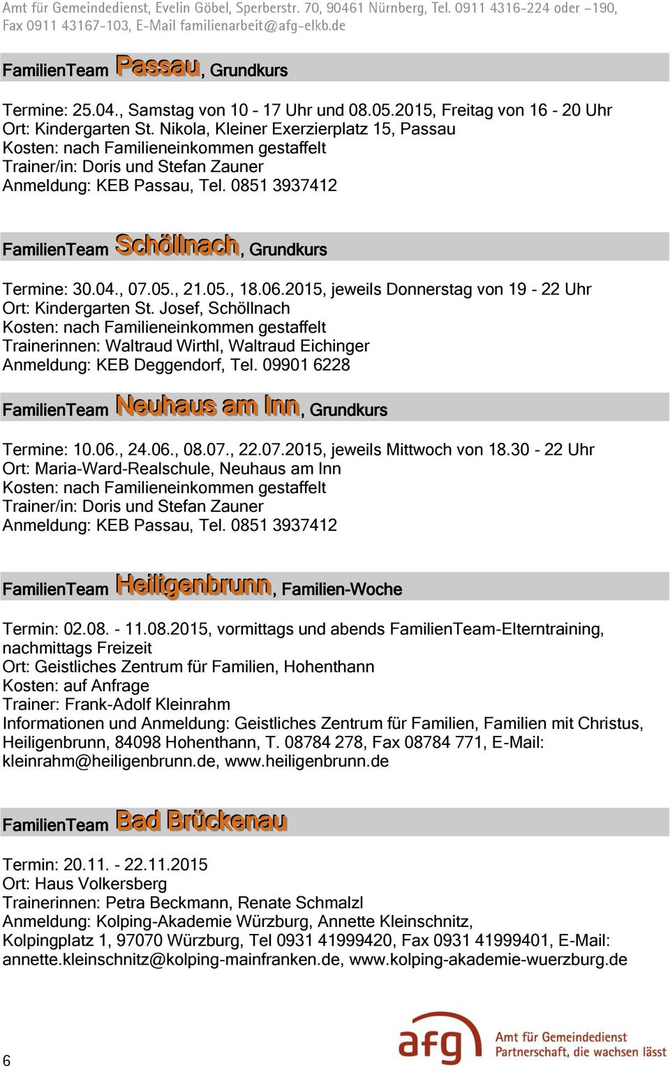 2015, jeweils Donnerstag von 19-22 Uhr Ort: Kindergarten St. Josef, Schöllnach Trainerinnen: Waltraud Wirthl, Waltraud Eichinger Anmeldung: KEB Deggendorf, Tel.
