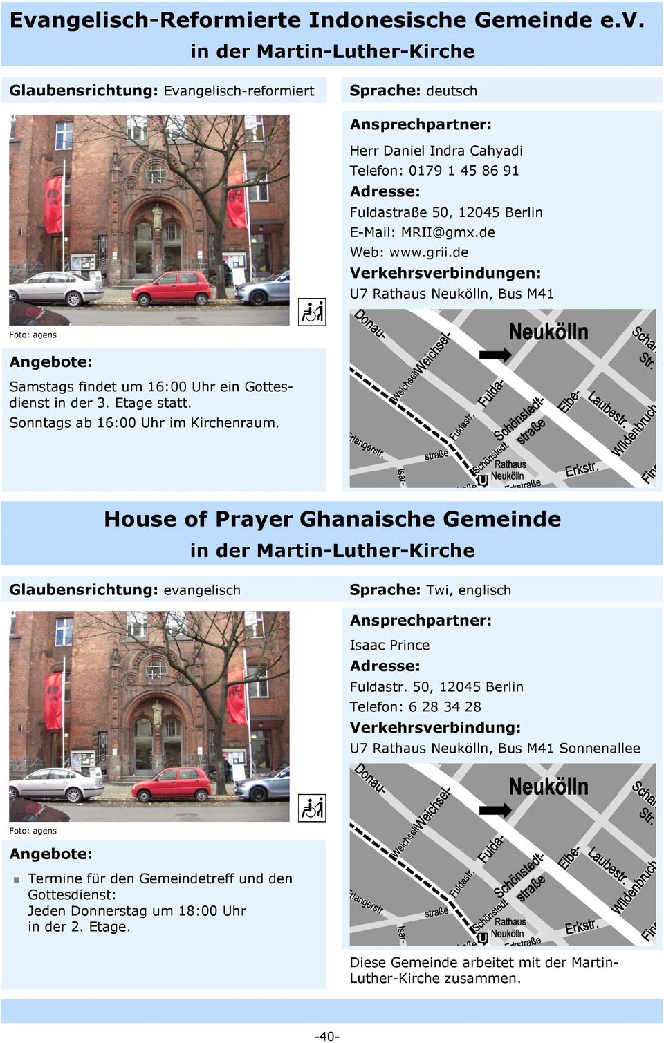 Sonntags ab 16:00 Uhr im Kirchenraum. House of Prayer Ghanaische Gemeinde Sprache: Twi, englisch Isaac Prince Fuldastr.