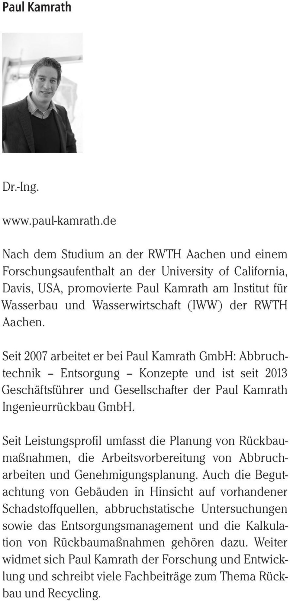 RWTH Aachen. Seit 2007 arbeitet er bei Paul Kamrath GmbH: Abbruchtechnik Entsorgung Konzepte und ist seit 2013 Geschäftsführer und Gesellschafter der Paul Kamrath Ingenieurrückbau GmbH.