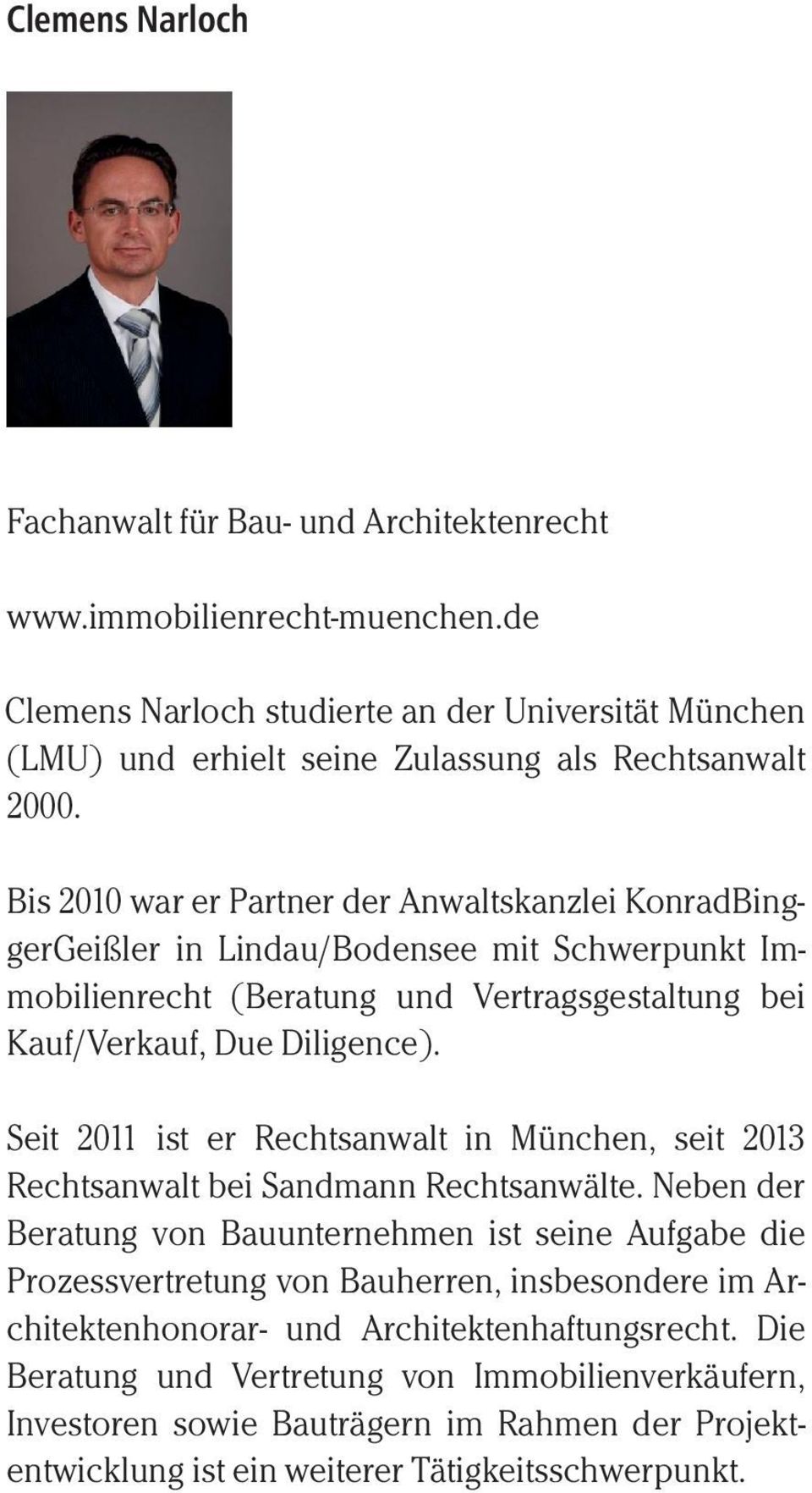 Bis 2010 war er Partner der Anwaltskanzlei KonradBinggerGeißler in Lindau/Bodensee mit Schwerpunkt Immobilienrecht (Beratung und Vertragsgestaltung bei Kauf/Verkauf, Due Diligence).