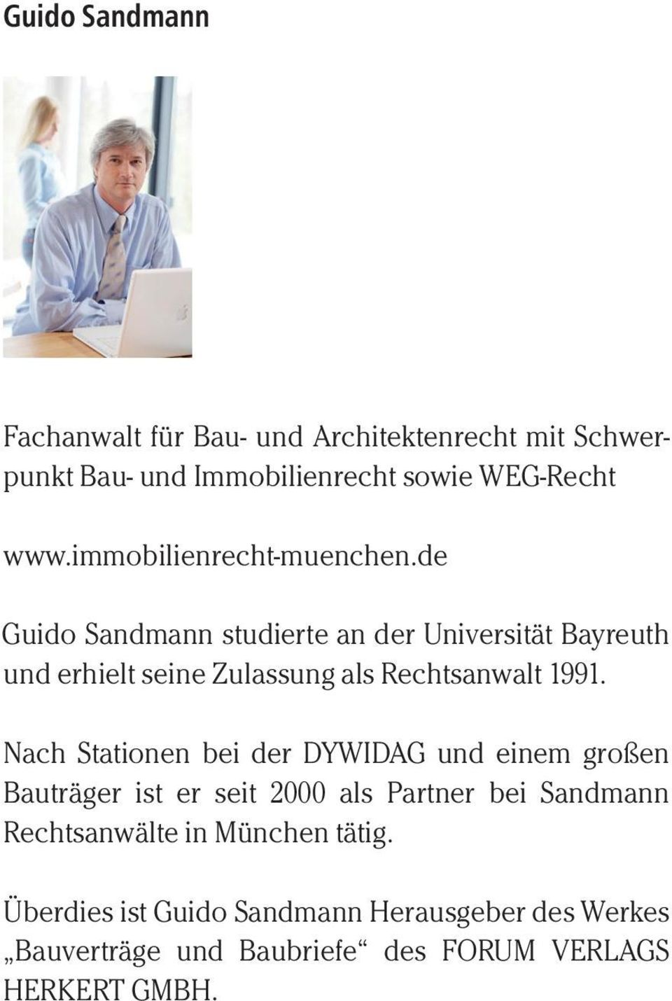 de Guido Sandmann studierte an der Universität Bayreuth und erhielt seine Zulassung als Rechtsanwalt 1991.