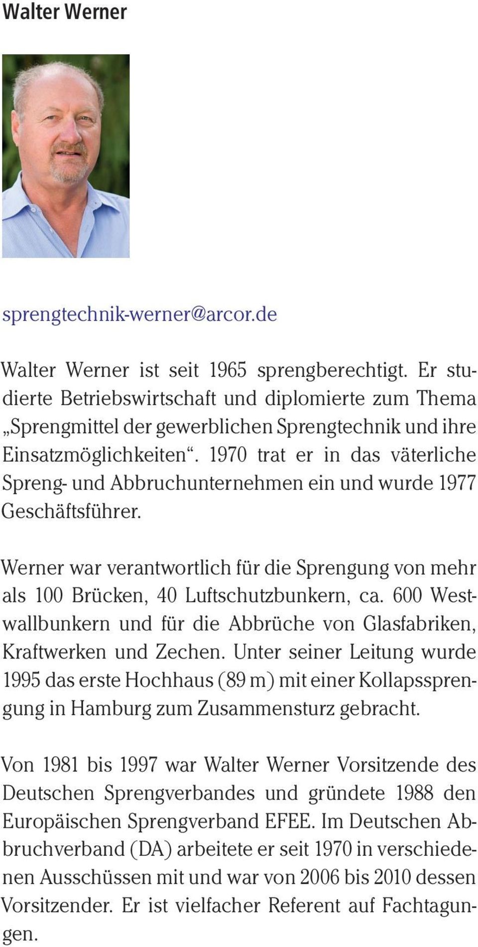 1970 trat er in das väterliche Spreng- und Abbruchunternehmen ein und wurde 1977 Geschäftsführer. Werner war verantwortlich für die Sprengung von mehr als 100 Brücken, 40 Luftschutzbunkern, ca.