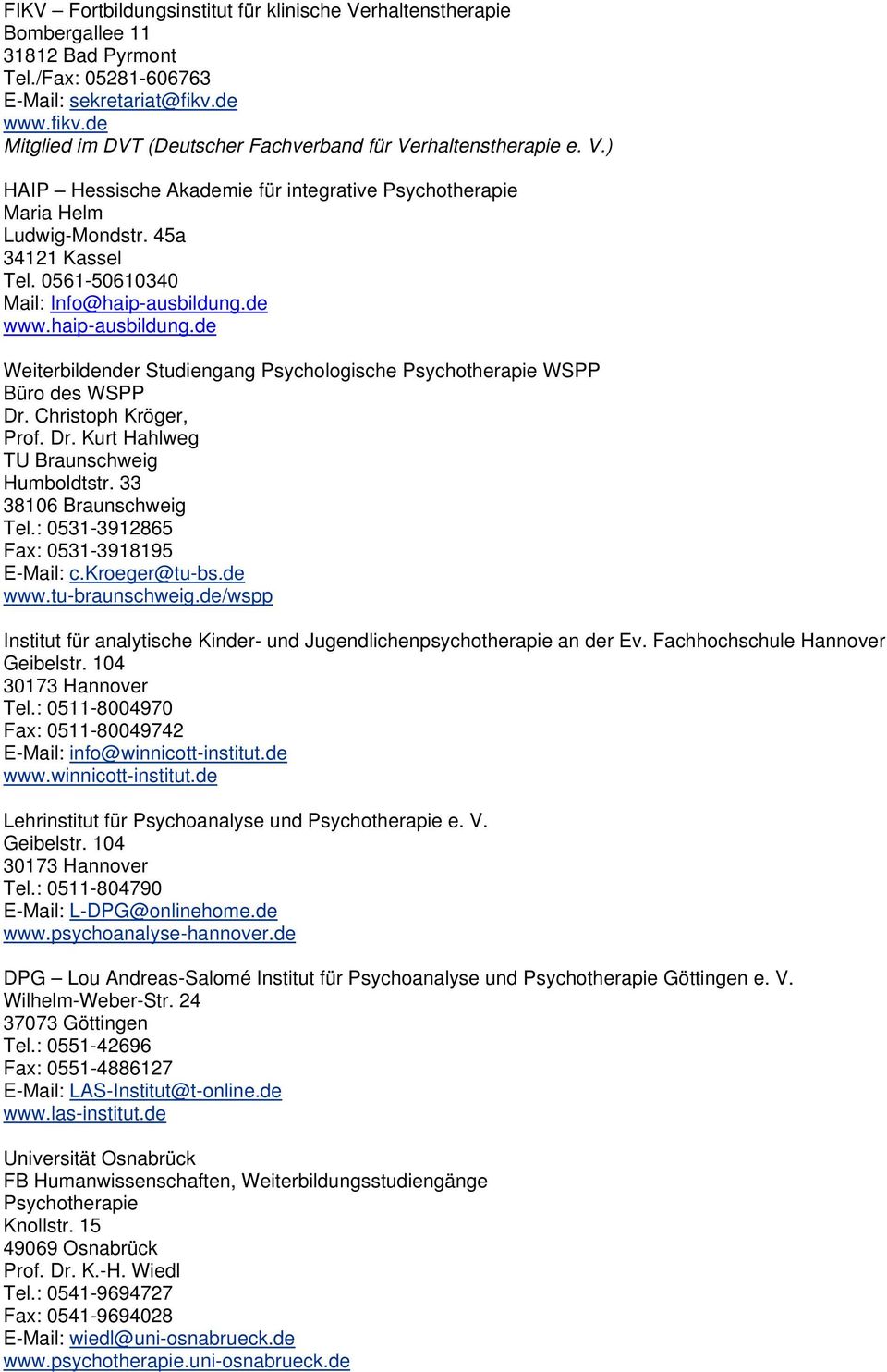 de www.haip-ausbildung.de Weiterbildender Studiengang Psychologische Psychotherapie WSPP Büro des WSPP Dr. Christoph Kröger, Prof. Dr. Kurt Hahlweg TU Braunschweig Humboldtstr.