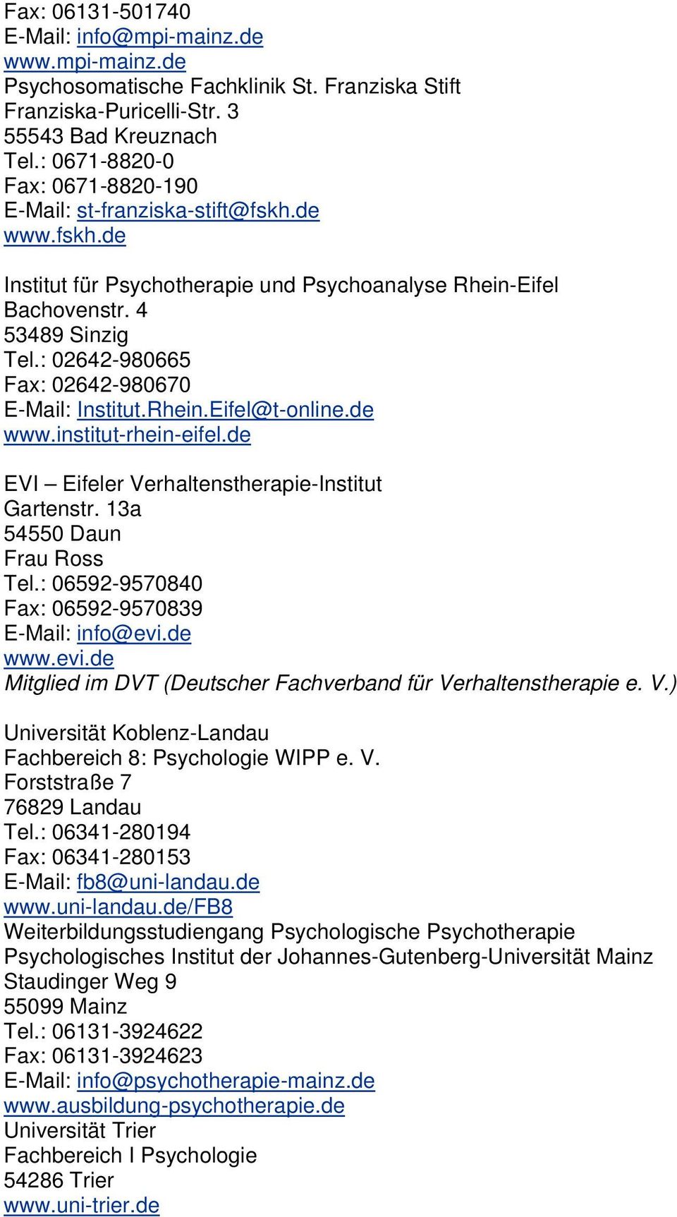 : 02642-980665 Fax: 02642-980670 E-Mail: Institut.Rhein.Eifel@t-online.de www.institut-rhein-eifel.de EVI Eifeler Verhaltenstherapie-Institut Gartenstr. 13a 54550 Daun Frau Ross Tel.