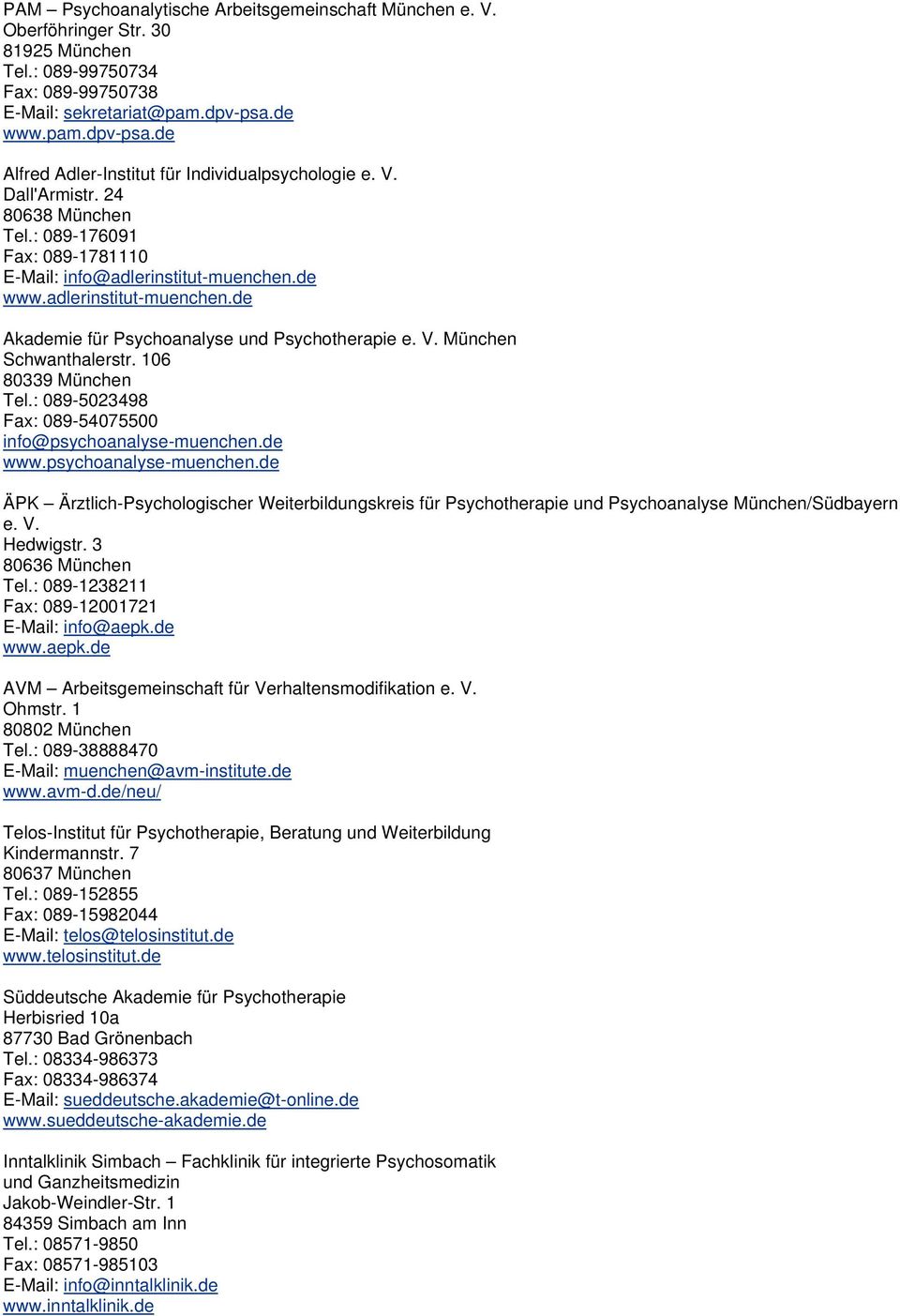 de www.adlerinstitut-muenchen.de Akademie für Psychoanalyse und Psychotherapie e. V. München Schwanthalerstr. 106 80339 München Tel.: 089-5023498 Fax: 089-54075500 info@psychoanalyse-muenchen.