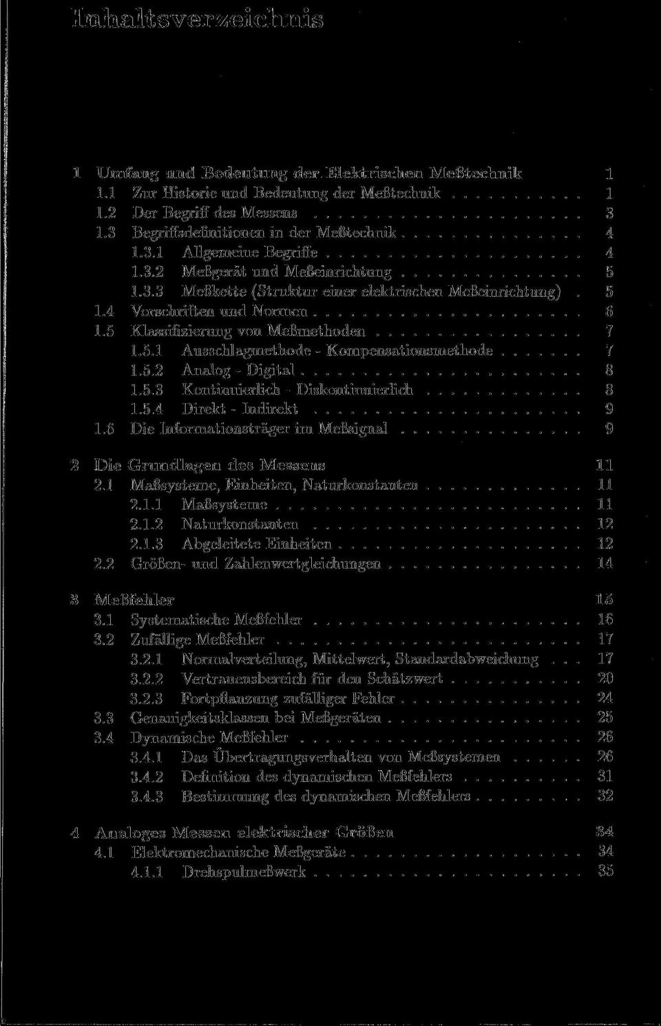 5.2 Analog - Digital 8 1.5.3 Kontinuierlich - Diskontinuierlich 8 1.5.4 Direkt - Indirekt 9 1.6 Die Informationsträger im Meßsignal 9 2 Die Grundlagen des Messens 11 2.