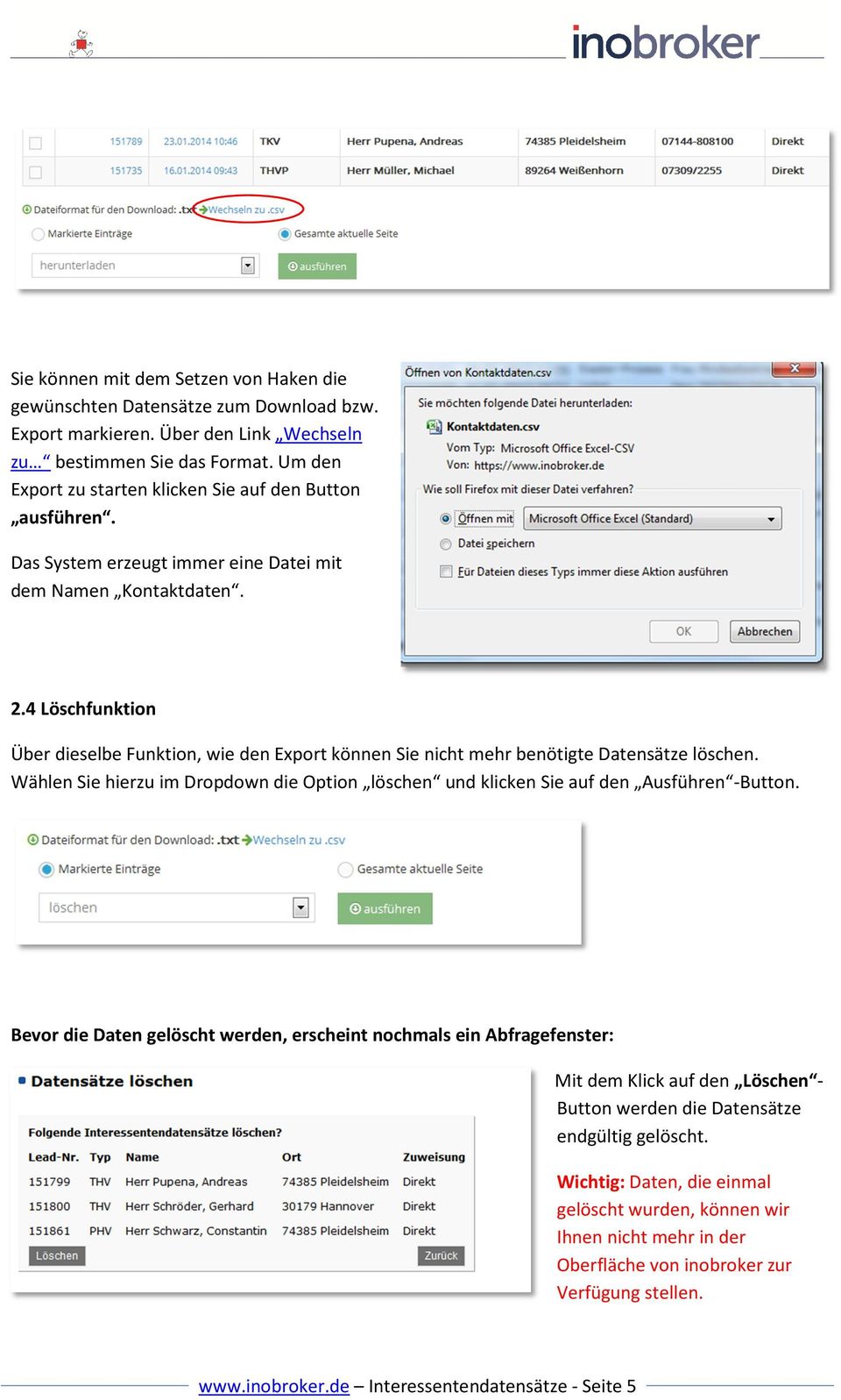 4 Löschfunktion Über dieselbe Funktion, wie den Export können Sie nicht mehr benötigte Datensätze löschen. Wählen Sie hierzu im Dropdown die Option löschen und klicken Sie auf den Ausführen -Button.