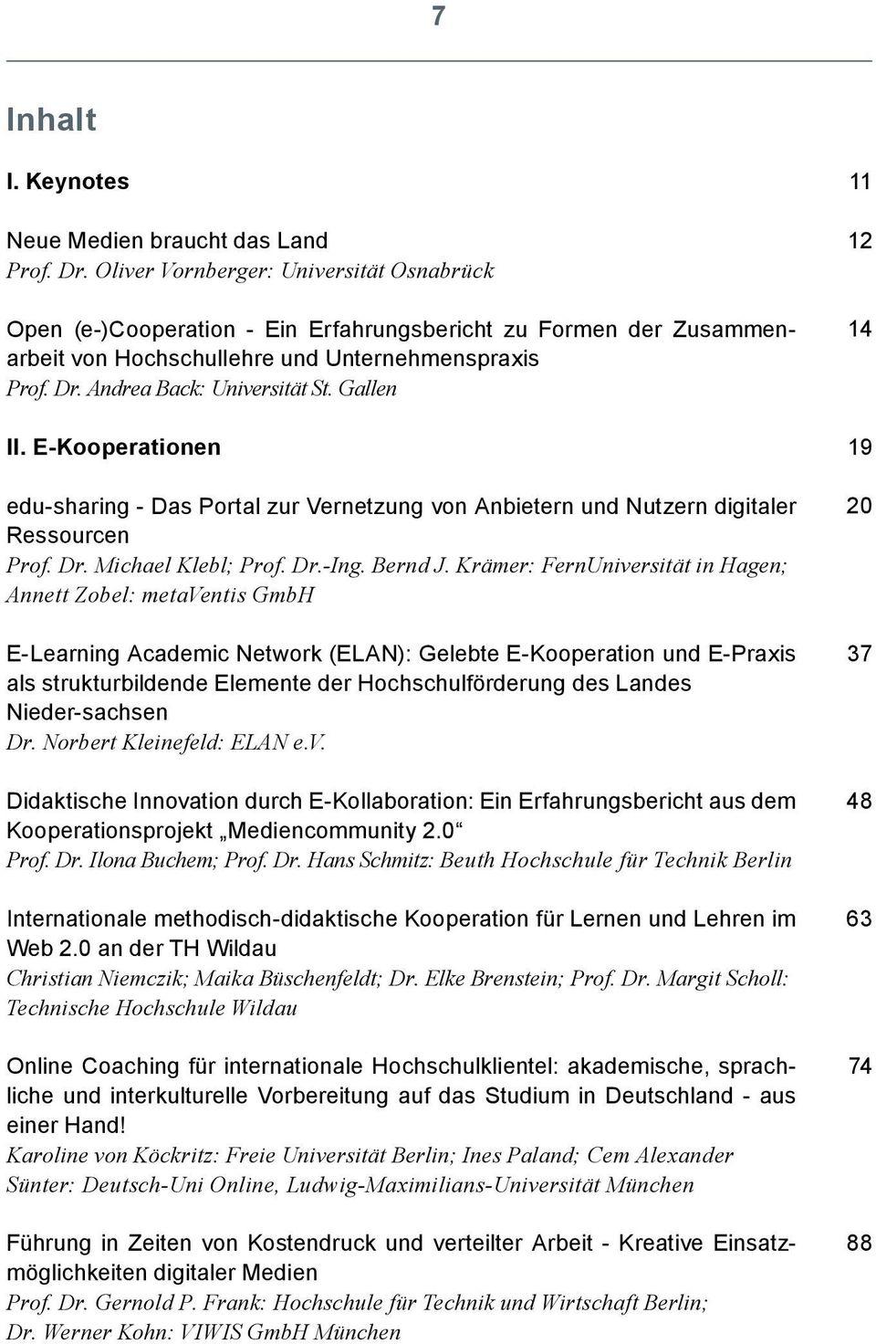 Gallen II. E-Kooperationen edu-sharing - Das Portal zur Vernetzung von Anbietern und Nutzern digitaler Ressourcen Prof. Dr. Michael Klebl; Prof. Dr.-Ing. Bernd J.