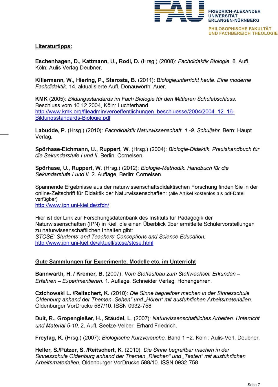 Beschluss vom 16.12.2004, Köln: Luchterhand. http://www.kmk.org/fileadmin/veroeffentlichungen_beschluesse/2004/2004_12_16- Bildungsstandards-Biologie.pdf Labudde, P. (Hrsg.