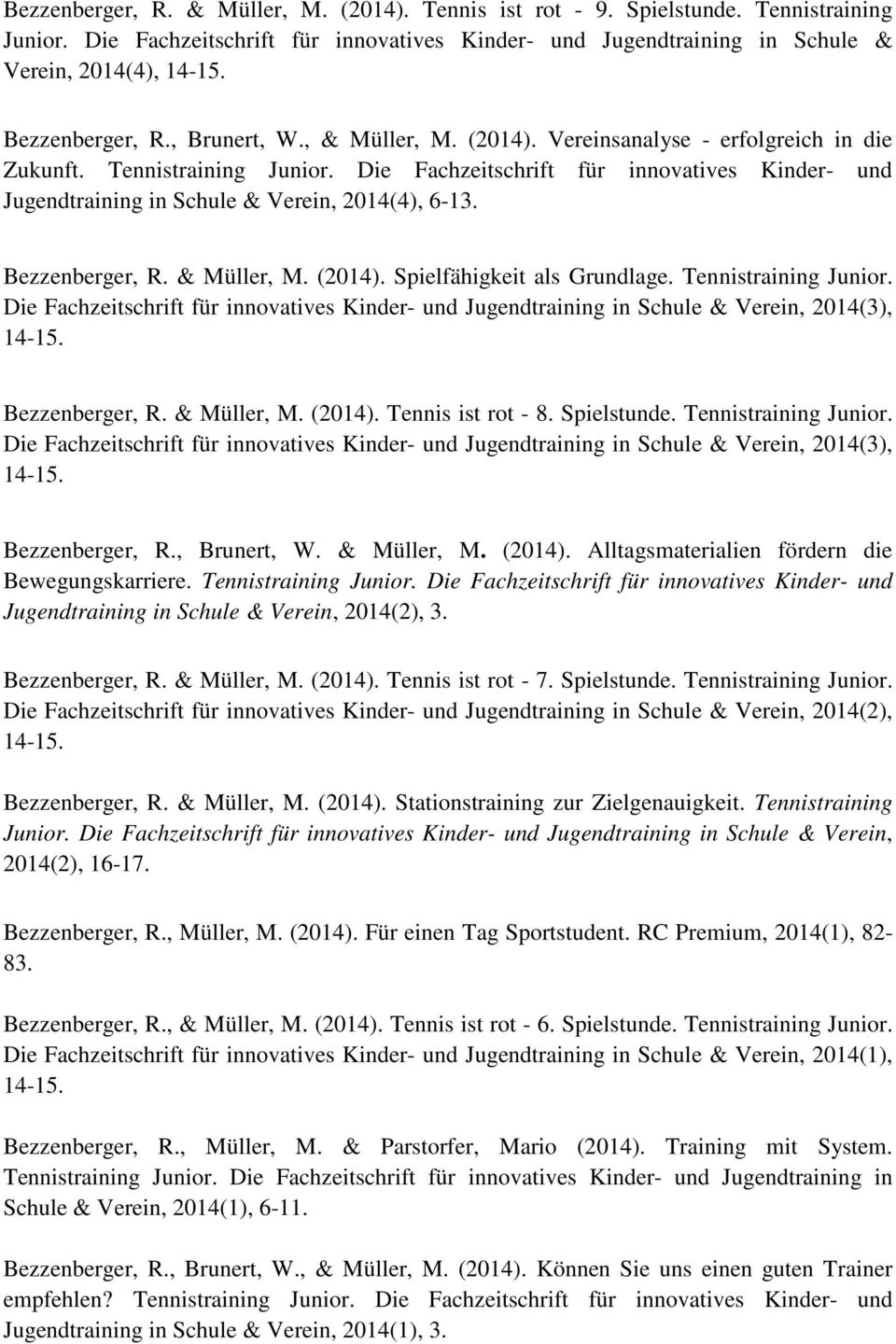 Tennistraining Junior. Die Fachzeitschrift für innovatives Kinder- und Jugendtraining in Schule & Verein, 2014(4), 6-13. Bezzenberger, R. & Müller, M. (2014). Spielfähigkeit als Grundlage.