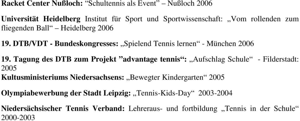 Tagung des DTB zum Projekt advantage tennis : Aufschlag Schule - Filderstadt: 2005 Kultusministeriums Niedersachsens: Bewegter