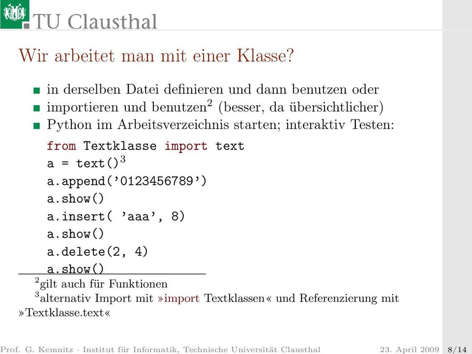Arbeitsverzeichnis starten; interaktiv Testen: from Textklasse import text a = text() 3 a.append( 0123456789 ) a.show() a.