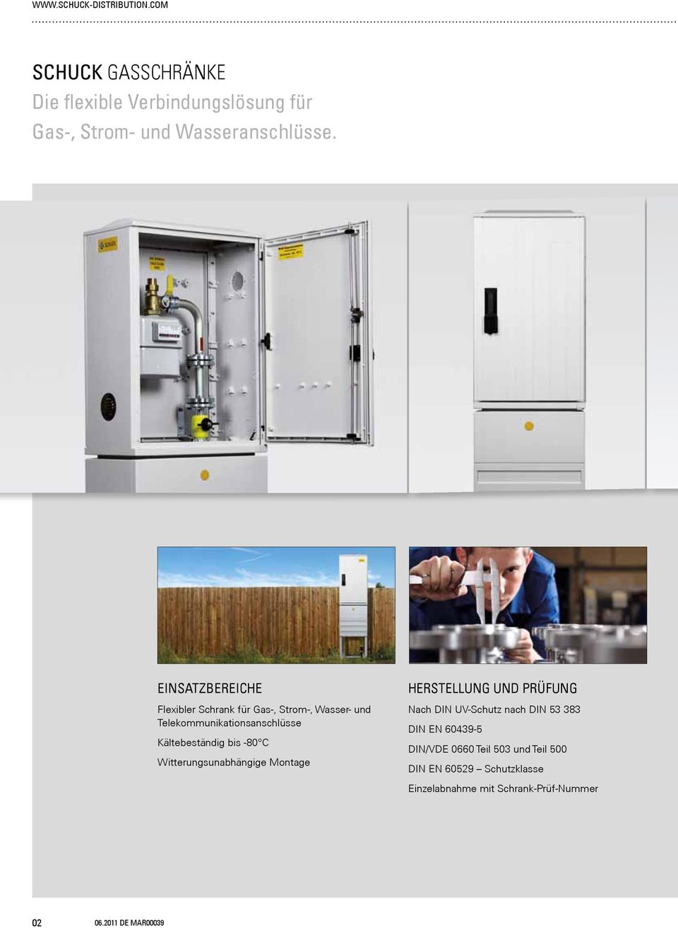 Einsatzbereiche Flexibler Schrank für Gas-, Strom-, Wasser- und Telekommunikationsanschlüsse Kältebeständig bis