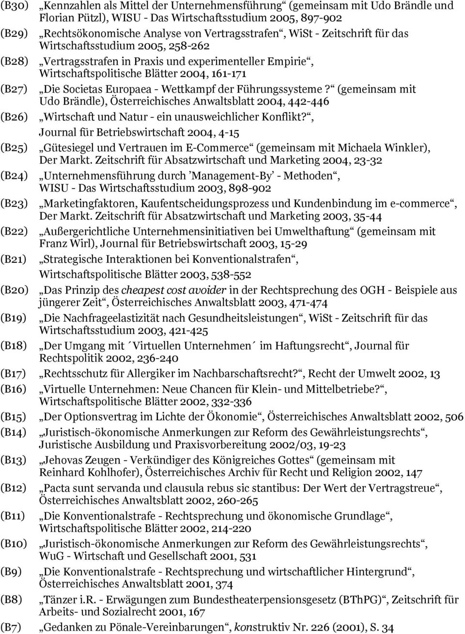 Wettkampf der Führungssysteme? (gemeinsam mit Udo Brändle), Österreichisches Anwaltsblatt 2004, 442-446 (B26) Wirtschaft und Natur - ein unausweichlicher Konflikt?
