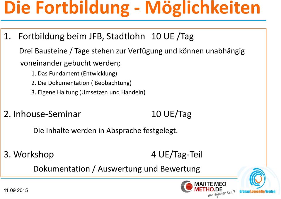 unabhängig vneinander gebucht werden; 1. Das Fundament (Entwicklung) 2. Die Dkumentatin ( Bebachtung) 3.