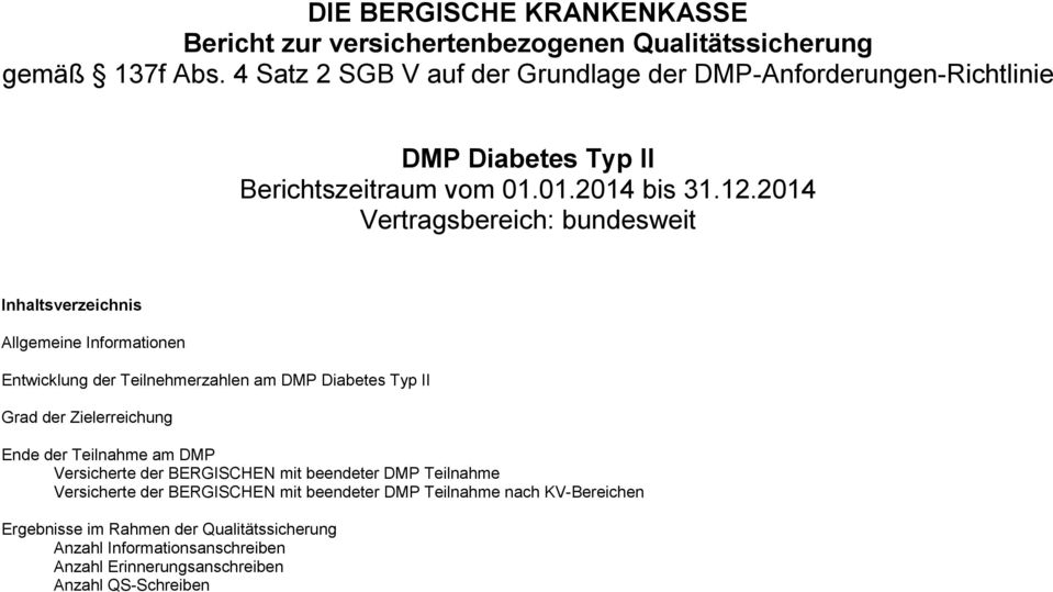 2014 Vertragsbereich: bunweit Inhaltsverzeichnis Allgemeine Informationen Entwicklung der Teilnehmerzahlen am DMP Diabetes Typ II Grad der Zielerreichung Ende