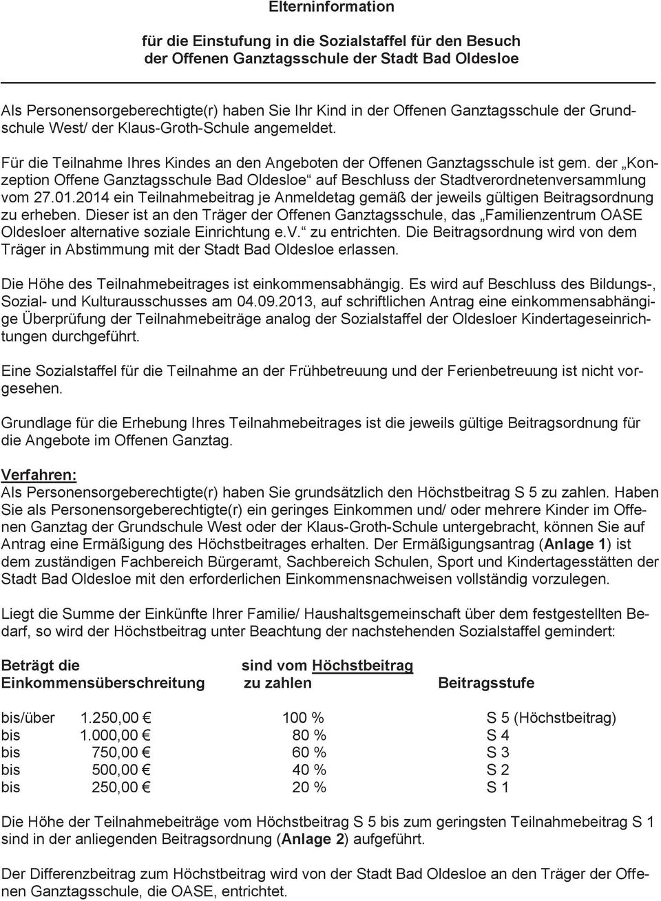 der Konzeption Offene Ganztagsschule Bad Oldesloe auf Beschluss der Stadtverordnetenversammlung vom 27.01.2014 ein Teilnahmebeitrag je Anmeldetag gemäß der jeweils gültigen Beitragsordnung zu erheben.