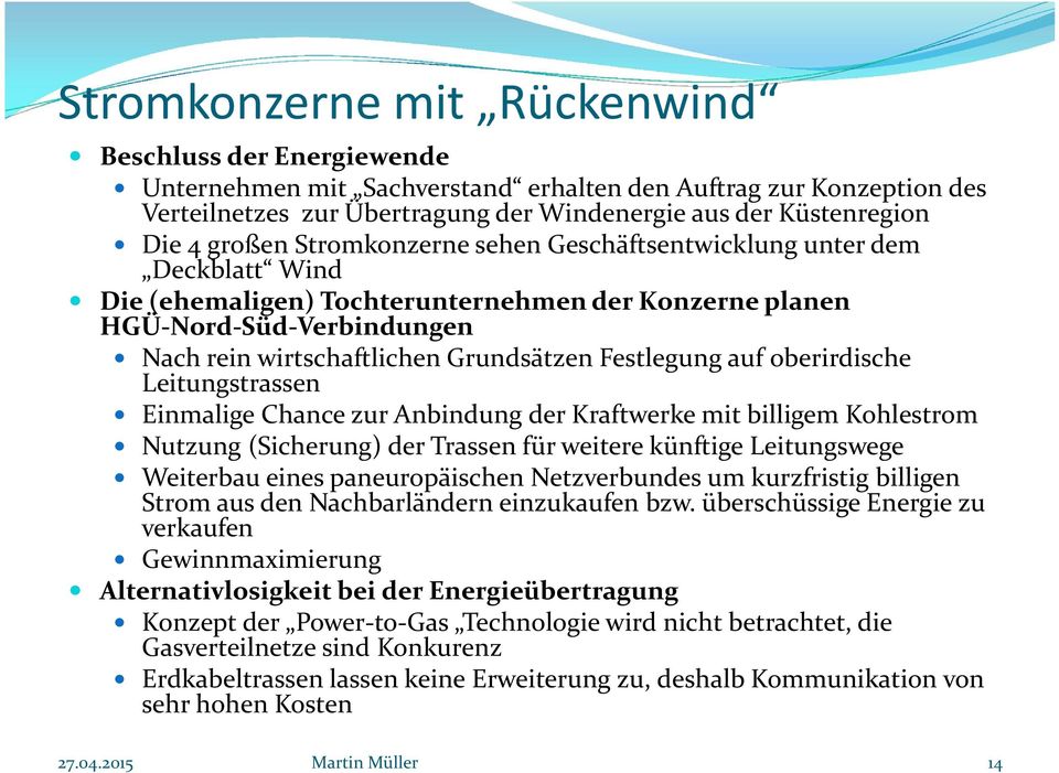 Festlegung auf oberirdische Leitungstrassen Einmalige Chance zur Anbindung der Kraftwerke mit billigem Kohlestrom Nutzung (Sicherung) der Trassen für weitere künftige Leitungswege Weiterbau eines