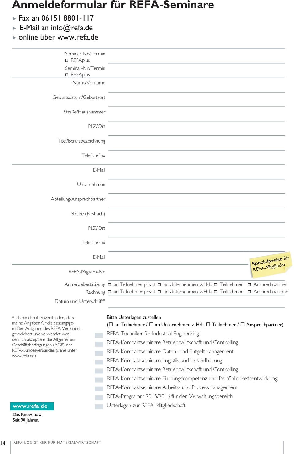 E-Mail REFA-Miglieds-Nr. Anmeldebestätigung Rechnung Datum und Unterschrift* an Teilnehmer privat an Unternehmen, z. Hd.